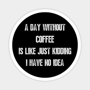 A Day Without Coffee Magnet